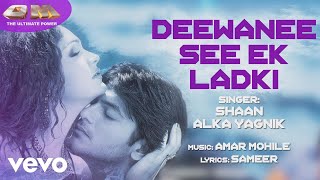 Deewanee See Ek Ladki Best Audio Song - Om|Attin Bhalla|Sandali Sinha|Shaan|Alka Yagnik