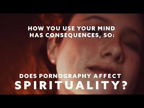 Η Φαντασία Σου Έχει Συνέπειες, Οπότε: Επηρεάζει η Πορνογραφία τη Πνευματικότητα;