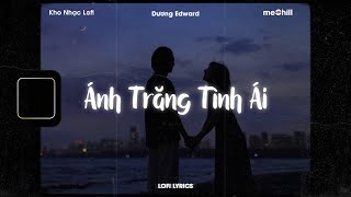 Vignette de la vidéo "♬ Lofi Lyrics/Ánh Trăng Tình Ái - Dương Edward x meChill | Kho Nhạc Tiktok Trung Quốc Lofi Lời Việt"