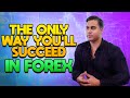 Keys To Succeed As A Forex Trader - My Number #1 Advice