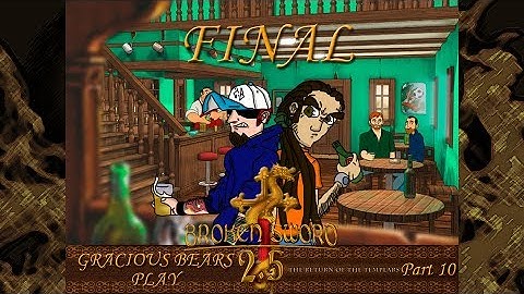 Gracious Bears Play Broken Sword 2.5: The Return Of The Templars (FINAL)
