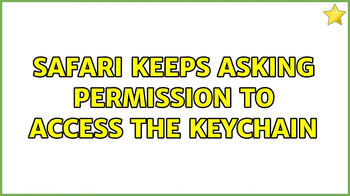 Safari keeps asking permission to access the keychain (6 Solutions!!)