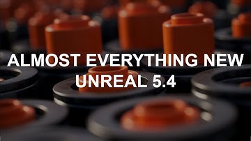 New Features in Unreal 5.4