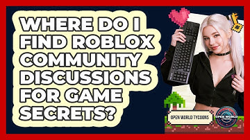 Where Do I Find Roblox Community Discussions For Game Secrets? - Open World Tycoons