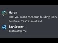 He said I couldn't speedrun making IKEA furniture... so I did