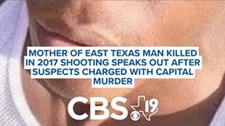 Mother of East Texas man killed in 2017 shooting speaks out after suspects charged with murder