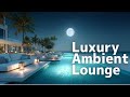 Luxury Ambient Lounge | Elegant Moments by the Sea