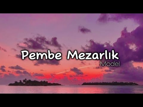 Model - Pembe Mezarlık (lyrics/şarkı sözleri) 🎧