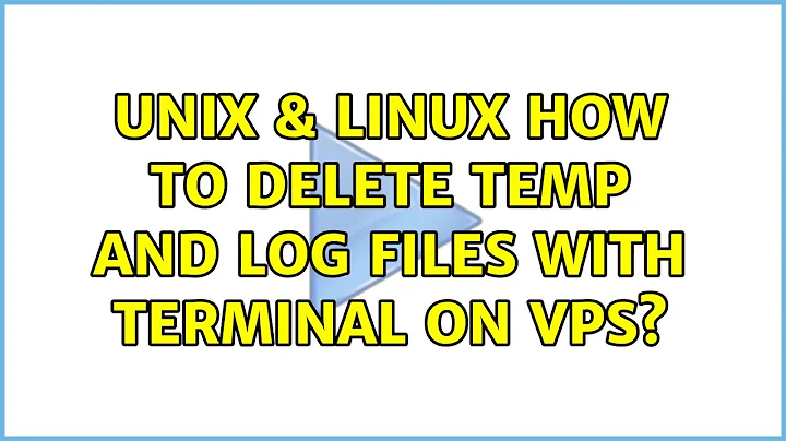 Unix & Linux: How to delete temp and log files with terminal on vps? (2 Solutions!!)