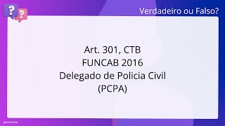 QScon Direito: [Art. 301, CTB] FUNCAB 2016 - Delegado de Policia Civil (PC-PA)