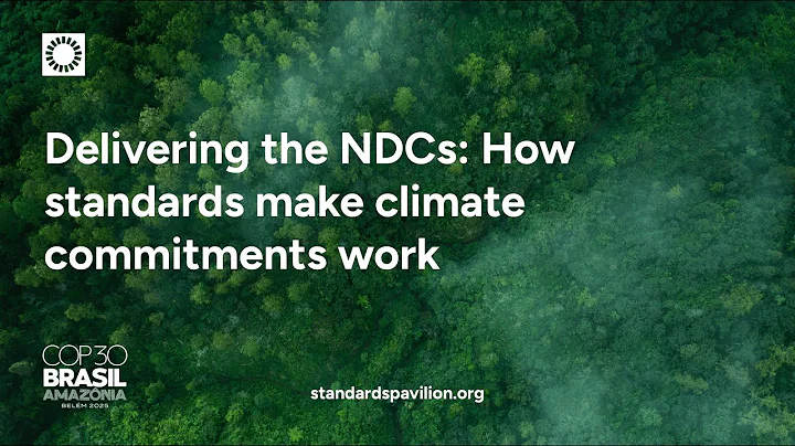 COP30 - Delivering the NDCs: How standards make climate commitments work
