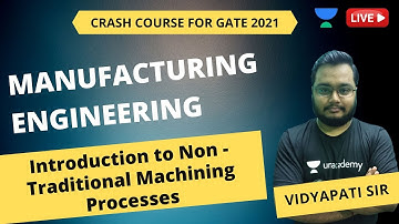 L43 | Introduction to Non - Traditional Machining Processes | Manufacturing Engineering | GATE/ESE
