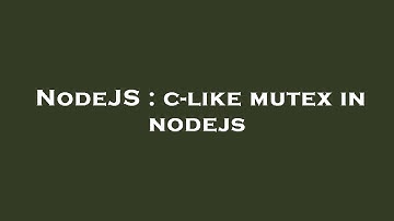 NodeJS : c-like mutex in nodejs