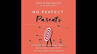 No Perfect Parents: Ditch Expectations, Embrace Reality, and Discover the One Secret That Will
