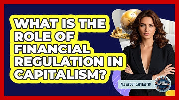 What Is The Role Of Financial Regulation In Capitalism? - All About Capitalism