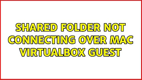 Shared folder not connecting over Mac VirtualBox guest (2 Solutions!!)