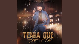 Video thumbnail of "Ulices Chaidez - Tenía Que Ser Así"