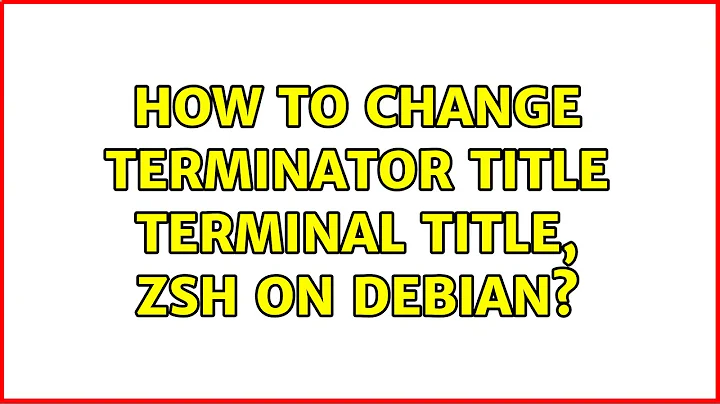 How to change Terminator title terminal title, ZSH on Debian? (4 Solutions!!)