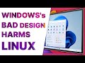 Why the BAD design of WINDOWS hurts LINUX desktops