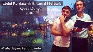 Ebdul Kurdaxanli Ft Kamal Neftcala - Qoca Dunya 2018 Official Audio