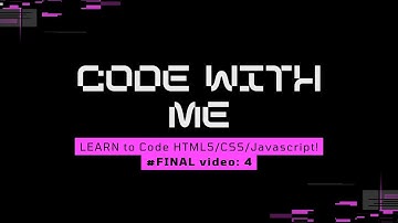Code With Me: LEARN to Code HTML5/CSS/Javascript! - FINAL video: 4