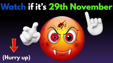 Watch this if it’s 29th NOVEMBER!!! 