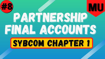 Partnership Final Accounts 8 | Sybcom Sem 3 | Mumbai University | Financial Accounting & Management