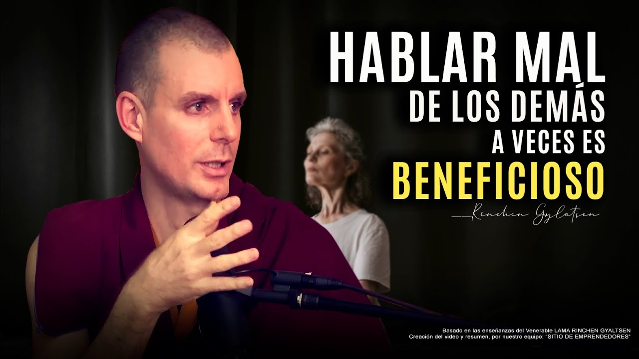 Hablar MAL DE OTROS a veces tiene un IMPACTO POSITIVO en nuestras vidas | VENERABLE LAMA RINCHEN G.