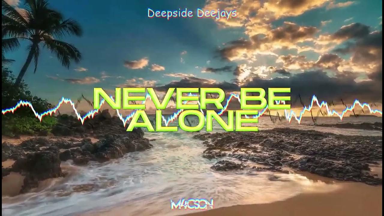 Deepside Deejays never be Alone. Deepside Deejays "never be Alone" (Official Video). Deepside Deejays - never be Alone (Mash up 2011). Deepside Deejays - never be Alone (Nick Rey Remix). Vibes quattroteque