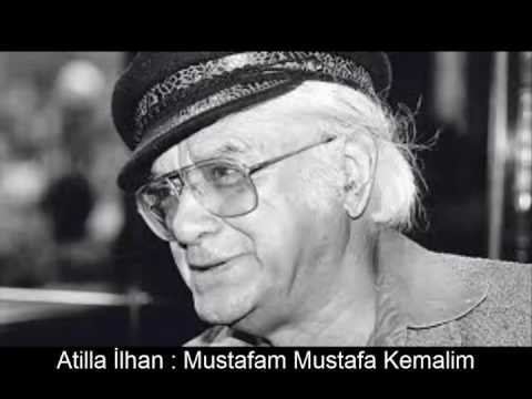 ATİLLA İLHAN : MUSTAFAM MUSTAFA KEMALİM