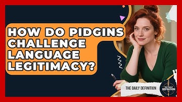 How Do Pidgins Challenge Language Legitimacy? - The Daily Definition