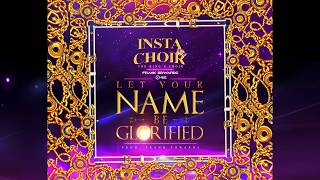 Insta Choir, Frank Edwards, Chee   Let Your Name Be Glorified (Official Audio) chords