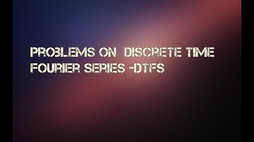 Problems on Discrete Time Fourier Series _DTFS