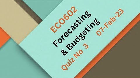 ECO602 Forecasting & Budgeting Quiz no 3