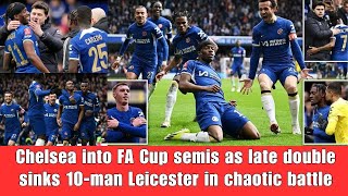 Chelsea score late for dramatic FA Cup Quarter-finals win over Leicester | Football News