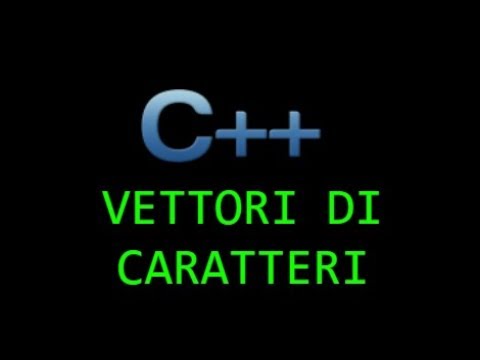 Tutorial C++ - Lezione 17 - Vettori di caratteri