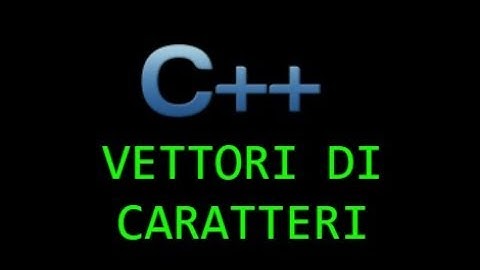 Tutorial C++ - Lezione 17 - Vettori di caratteri