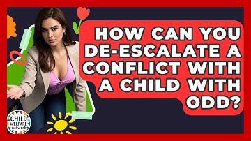 How Can You De-escalate A Conflict With A Child With ODD? - Child Welfare Network