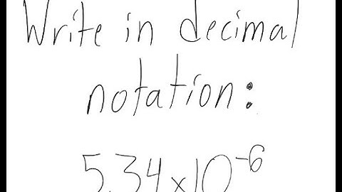 Scientific Notation: Write in decimal notation: 5.34 X 10^{-6}