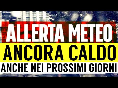 ALLERTA METEO: IL CALDO CONTINUERÀ ANCHE LA PROSSIMA SETTIMANA. UN'ESTATE INFUOCATA