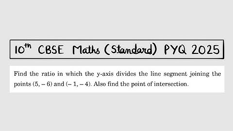 X Maths Standard 2025 Find the ratio in which the y-axis divides the line segment joining the points