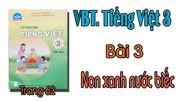 Vở bài tập tiếng việt lớp 3 Chân trời sáng tạo Tuần 31 Bài 3 Non xanh nước biếc Trang 62