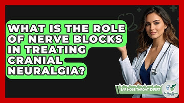 What Is The Role Of Nerve Blocks In Treating Cranial Neuralgia? - Ear Nose Throat Expert