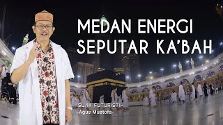 Islam Futuristik eps. 47 - MEDAN ENERGI SEPUTAR KA’BAH