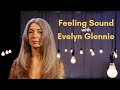 Feeling sound with evelyn glennie