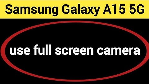 How to use full screen camera, Samsung Galaxy A15 5G me full screen camera Kaise chalayen
