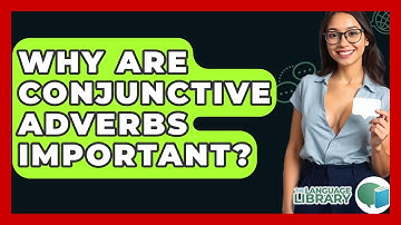 Why Are Conjunctive Adverbs Important? - The Language Library