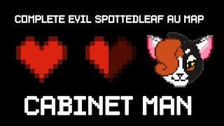 Cabinet Man [COMPLETE Evil!Spottedleaf MAP]