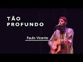 Tão Profundo + Acende O Fogo - Paulo Vicente