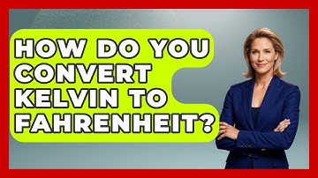 How Do You Convert Kelvin To Fahrenheit? - Astronomy Made Simple